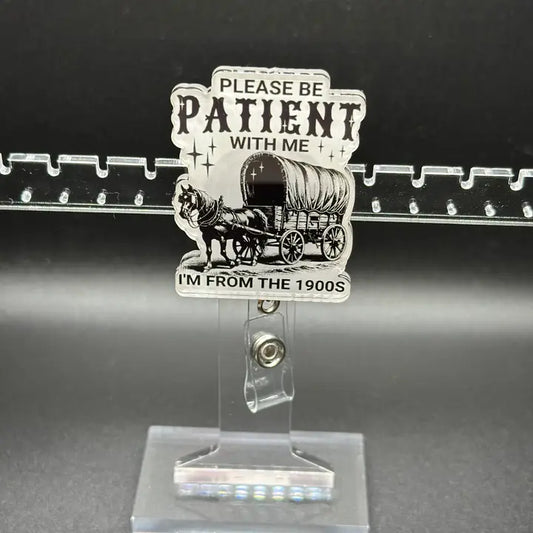 Please Be Patient, I’m from the 1900s Badge Reel